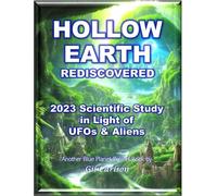 Hollow Earth Rediscovered - 2023 Scientific Study in Light of UFOs and Aliens