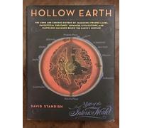 Hollow Earth: The Long and Curious History of Imagining Strange Lands, Fantastical Creatures, Advanced Civilizations and Marvelous Machines Below the Earth's Surface