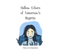 Hollow Echoes of Tomorrow's Regrets