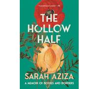 Hollow Half, The: A Memoir of Bodies and Borders