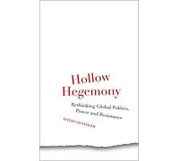 Hollow Hegemony: Rethinking Global Politics, Power and Resistance