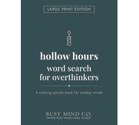 Hollow Hours Word Search for Overthinkers: Large Print Edition: A Calming Large Print Word Search Book for Midday Flatness, Afternoon Slumps, and ... (The Hours Series - Large Print Edition)
