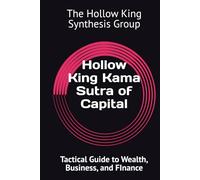 Hollow King Kama Sutra of Capital: Tactical Guide to Wealth, Business, and FInance