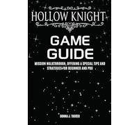 HOLLOW KNIGHT GAME GUIDE: Mission Walkthrough, Offering a Special Tips and Strategies for Beginner and Pro
