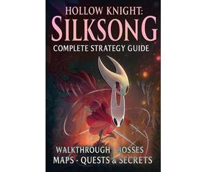 Hollow Knight Silksong: Complete Strategy Guide - Walkthrough, Bosses, Maps, Que