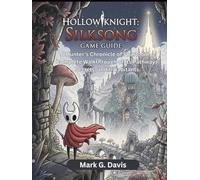 HOLLOW KNIGHT: SILKSONG GAME GUIDE: A Hunter's Chronicle of Pharloom, a Complete Walkthrough of Its Pathways, Secrets, and Inhabitants.