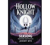 HOLLOW KNIGHT SILKSONG GAME GUIDE AND STRATEGIES