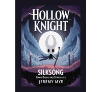 HOLLOW KNIGHT SILKSONG GAME GUIDE AND STRATEGIES