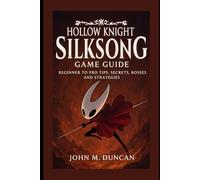 Hollow Knight: Silksong Game Guide: Beginner to Pro Tips, Secrets, Bosses and Strategies