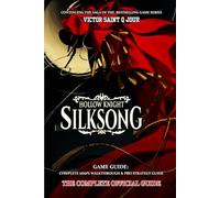 HOLLOW KNIGHT: SILKSONG GAME GUIDE: Complete 100% walkthrough & pro strategy guide