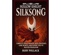 Hollow Knight Silksong Game Guide: Complete Walkthrough, Boss Strategies, Lore Secrets, and Expert Tips to Master Pharloom