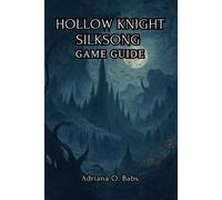 HOLLOW KNIGHT SILKSONG Game Guide: Conquer Epic Challenges, defeat towering boss