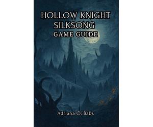 HOLLOW KNIGHT SILKSONG Game Guide: Conquer Epic Challenges, defeat towering boss