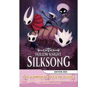 Hollow Knight Silksong: The Complete Official Guide (Edition 2025): Complete Walkthrough, Side Quests, Boss Strategies, Tips and Tricks, Collectibles and Secrets