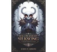 Hollow Knight: Silksong - Ultimate Survival Guide: Master Pharloom with Hornet’s Secrets, Boss Strategies, Maps, Lore, and 100% Completion Tips