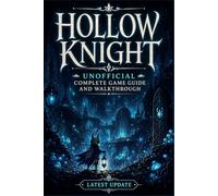 HOLLOW KNIGHT Unofficial Complete Game Guide and Walkthrough (Latest Update)