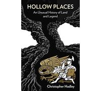 Hollow Places: An Unusual History of Land and Legend