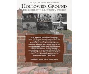 Hollowed Ground - The People of the Durham Coalfield