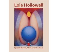 Hollowell, Loie - Loie Hollowell: Space Between: A Survey of Ten Years