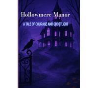 Hollowmere Manor: A Tale of Courage and Ghostlight: A Heartwarming Spooky Haunted Adventure About Kindness,Bravery, and Letting Go for toddler age|6-12|