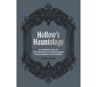 Hollow's Hauntology : A compendium of mythological creatures and paranormal phenomena