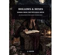 Hollows & Hexes: Words from the Witching Hour: An Appalachian Gothic Quote Coloring Book (The Witching Hollow Collection)