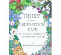 Holly and the Cross-stitch Cats: A Storybook Colouring Experience for Children and Grown-ups. (Adventures with the Cross-Stitch Cats)