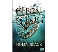 Holly Black Ann ELFENKÖNIG: Die Elfenkrone-Reihe 02 - Ein unwiderste (Paperback)
