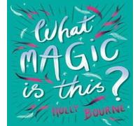 Holly Bourne WHAT MAGIC IS THIS Paperback Book Holly Bourne Multicolor