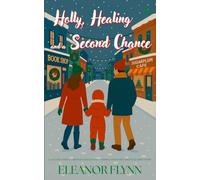 Holly, Healing and a Second Chance: A Second Chance Christmas Romcom with a Single Father and Childhood Sweetheart (Holidates for Hire)