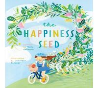 Holly Johnson The Happiness Seed: A story about finding your inner happiness Holly Johnson Multicolor