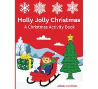 Holly Jolly Christmas, Word Search, Mazes, Dot to Dot, Design and Color, Finish the Picture and Color Pages: Activity Book