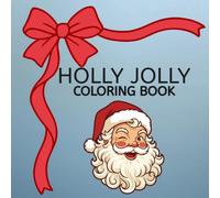 HOLLY JOLLY COLORING BOOK: CHRISTMAS COLORING BOOK FOR KIDS OF ALL AGES