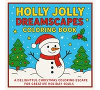 Holly Jolly Dreamscapes Coloring Book: A Delightful Christmas Coloring Escape For Creative Holiday Souls
