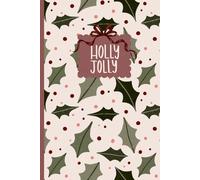 Holly Jolly Holiday Notebook - Holly Leaf Pattern Notebook (6x9, 200 Pages): A Festive Notebook For Planning, Journaling, Gift Ideas, And Everyday Writing
