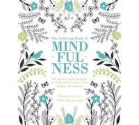Coloring Book of Mindfulness: 50 quotes and designs to help you focus, slow down, de-stress (Adult art activity and colouring book)