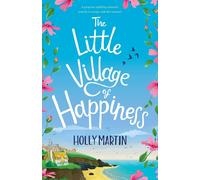 Holly Martin The Little Village of Happiness: A gorgeous uplifting romantic Holly Martin Multicolor