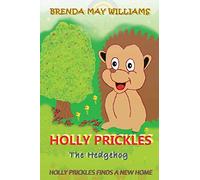 Holly Prickles Finds A New Home: Volume 1 (Holly Prickles The Hedgehog)