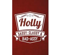 Holly: Sassy Classy & Bad-Assy Personalized Notebook and Journal