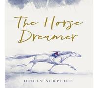 Holly Surplice The Horse Dreamer (HB) Hardback Book Holly Surplice Multicolor
