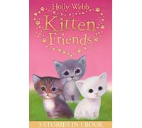 Holly Webb's Kitten Friends: Lost in the Snow, Smudge the Stolen Kitten, The Kitten Nobody Wanted (Holly Webb Animal Stories)