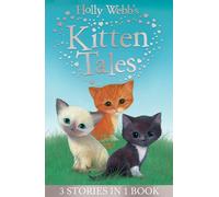 Holly Webb's Kitten Tales: Sky the Unwanted Kitten, Ginger the Stray Kitten, Misty the Abandoned Kitten (Holly Webb Animal Stories)