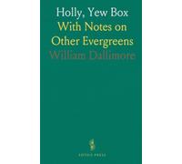 Holly, Yew Box: With Notes on Other Evergreens
