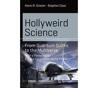 Hollyweird Science: From Quantum Quirks to the Multiverse (Science and Fiction)