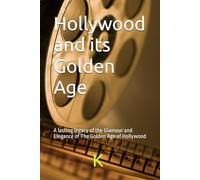 Hollywood and its Golden Age: A lasting legacy of the Glamour and Elegance of The Golden Age of Hollywood