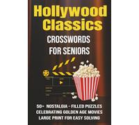 Hollywood Classics Crosswords for Seniors: 50+ Nostalgia-Filled Puzzles Celebrating Golden Age Movies and Beloved Stars | Large Print for Easy Solving