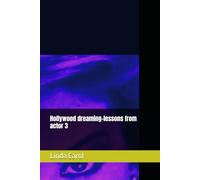 Hollywood dreaming-lessons from actor 3: Lessons to a future moviestars: 1 (Holyywood Dreaming)