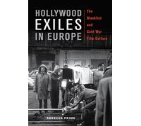 Hollywood Exiles in Europe: The Blacklist and Cold War Film Culture (New Directions in International Studies)