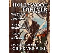 HOLLYWOOD FOREVER: 3 Screenplays. The Belle Star Friendly, Burying Morrison, Game of Hearts.