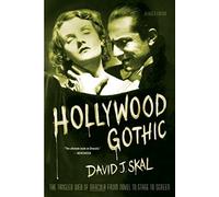 Hollywood Gothic: The Tangled Web of Dracula from Novel to Stage to Screen